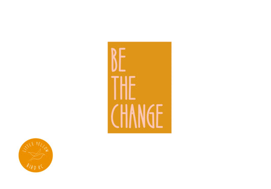 Be The Change Vinyl Decal