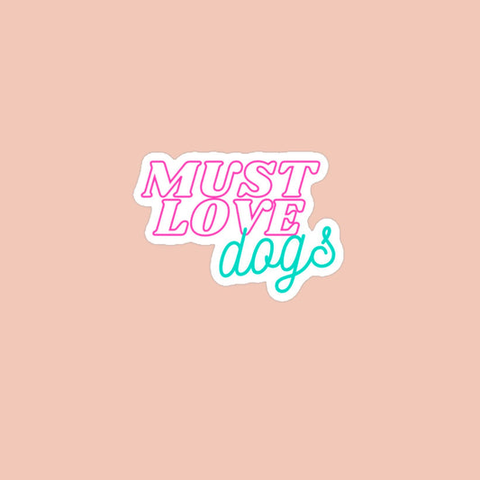 Must Love Dogs Vinyl Sticker